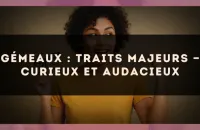 Gémeaux : traits majeurs — curieux et audacieux