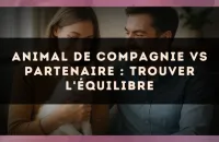 Animal de compagnie vs partenaire : trouver l'équilibre