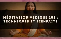 🕉️ Méditation védique 101 : techniques et bienfaits