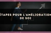 Étapes pour l'amélioration de soi