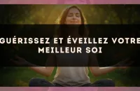 Guérissez et éveillez votre meilleur soi
