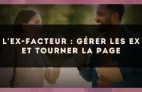 L'ex-Facteur : gérer les ex et tourner la page
