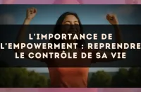 L'importance de l'empowerment : reprendre le contrôle de sa vie
