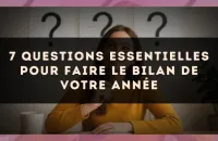 7 questions essentielles pour faire le bilan de votre année