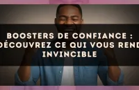 Boosters de confiance : découvrez ce qui vous rend invincible