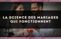 La science des mariages qui fonctionnent