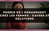 Phobie de l'engagement chez les femmes : causes et solutions