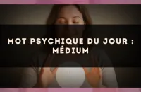 Mot psychique du jour : médium