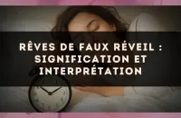 Rêves de faux réveil : signification et interprétation
