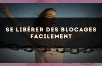Se libérer des blocages facilement