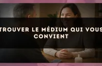 Trouver le médium qui vous convient