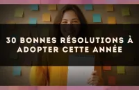 30 bonnes résolutions à adopter cette année