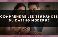Comprendre les tendances du dating moderne