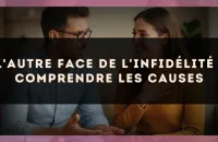 L'autre face de l'infidélité : comprendre les causes