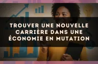 Trouver une nouvelle carrière dans une économie en mutation