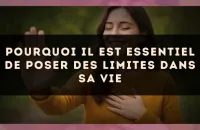 Pourquoi il est essentiel de poser des limites dans sa vie