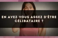 En avez?vous assez d'être célibataire ?