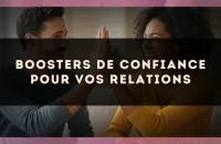 Boosters de confiance pour vos relations