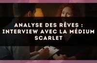 Analyse des rêves : interview avec la médium Scarlet