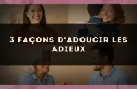 🕊️ 3 façons d'adoucir les adieux