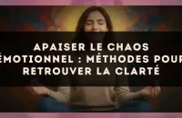 🕊️ Apaiser le chaos émotionnel : méthodes pour retrouver la clarté