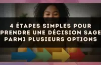 4 étapes simples pour prendre une décision sage parmi plusieurs options
