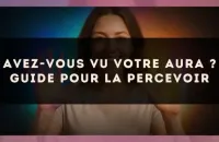 Avez-vous vu votre aura ? Guide pour la percevoir