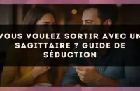 Vous voulez sortir avec un Sagittaire ? Guide de séduction