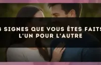 8 signes que vous êtes faits l'un pour l'autre