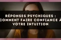 Réponses psychiques : comment faire confiance à votre intuition