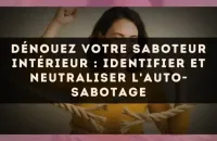 Dénouez votre saboteur intérieur : identifier et neutraliser l'auto-sabotage