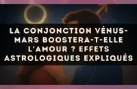 💫 La conjonction Vénus-Mars boostera-t-elle l'amour ? Effets astrologiques expliqués
