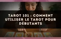 Tarot 101 : comment utiliser le tarot pour débutants