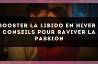 Booster la libido en hiver : conseils pour raviver la passion