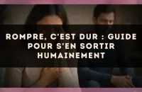 Rompre, c'est dur : guide pour s'en sortir humainement