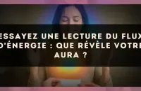 🔮 Essayez une lecture du flux d'énergie : que révèle votre aura ?