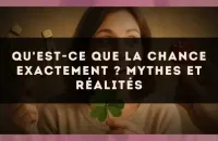 🍀 Qu'est-ce que la chance exactement ? mythes et réalités