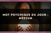Mot psychique du jour : médium