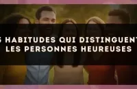 😊 5 habitudes qui distinguent les personnes heureuses