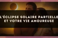 🌘 L'éclipse solaire partielle et votre vie amoureuse