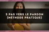 5 pas vers le pardon (méthode pratique)