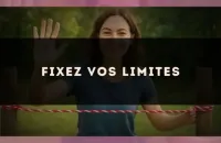 Fixez vos limites