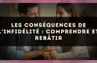 Les conséquences de l'infidélité : comprendre et rebâtir