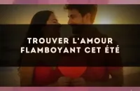 Trouver l'amour flamboyant cet été