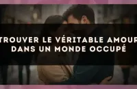 Trouver le véritable amour dans un monde occupé