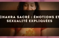 Chakra sacré : émotions et sexualité expliquées