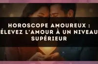 ❤️✨ Horoscope amoureux : élevez l'amour à un niveau supérieur
