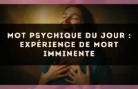 Mot psychique du jour : expérience de mort imminente
