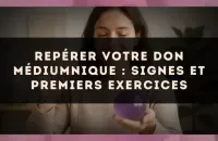 Repérer votre don médiumnique : signes et premiers exercices
