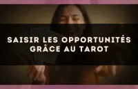 🔮 Saisir les opportunités grâce au tarot